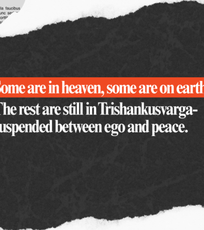 Kuruthi, Chandaldu, Trisanku: Are We Living in Our Own Heaven?