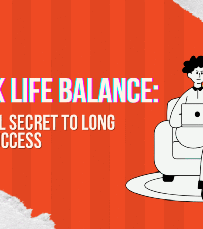 Work-Life Balance: The Real Secret to Long-Term Success